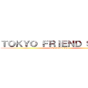 ＴＯＫＹＯ ＦＲＩＥＮＤ ＳＨＩＰＳ (tokyo friend ships)