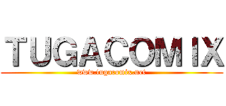 ＴＵＧＡＣＯＭＩＸ (www.tugacomix.net)