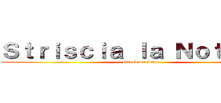 Ｓｔｒｉｓｃｉａ ｌａ Ｎｏｔｉｚｉａ (attack on titan)