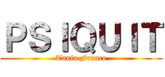 ＰＳＩＱＵＩＴ (Tania Franco)