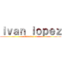 Ｉｖａｎ ｌｏｐｅｚ (El trolazo :v)