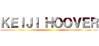 ＫＥＩＪＩ ＨＯＯＶＥＲ ()