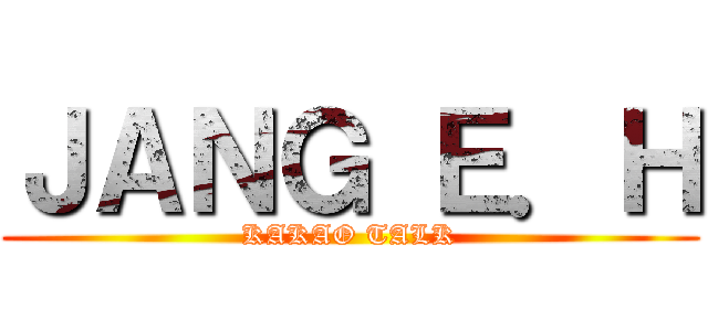 ＪＡＮＧ Ｅ．Ｈ (KAKAO TALK)