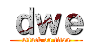 ｄｗｅ (attack on titan)