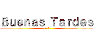 Ｂｕｅｎａｓ Ｔａｒｄｅｓ (geis)