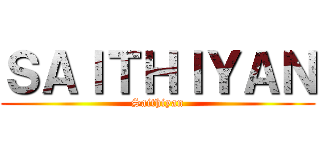 ＳＡＩＴＨＩＹＡＮ (Saithiyan)