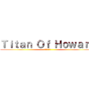 Ｔｉｔａｎ Ｏｆ Ｈｏｗａｒｄ (ハワードの巨人)