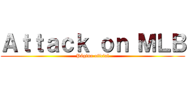 Ａｔｔａｃｋ ｏｎ ＭＬＢ (Página oficial)