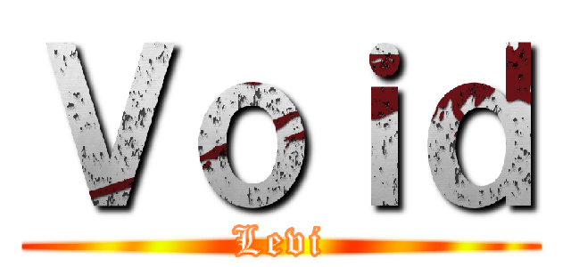 Ｖｏｉｄ (Levi)