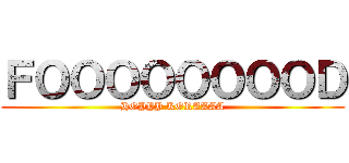 ＦＯＯＯＯＯＯＯＯＤ (HOYYY KORAAAA)