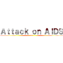 Ａｔｔａｃｋ ｏｎ ＡＩＤＳ (rofl)