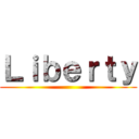 Ｌｉｂｅｒｔｙ ()