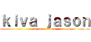 ｋｉｖａ ｊａｓｏｎ (w  ooo   fourze)