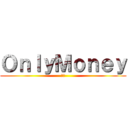 ＯｎｌｙＭｏｎｅｙ (招生)
