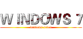 ＷＩＮＤＯＷＳ ７ (windows seven)