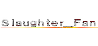 Ｓｌａｕｇｈｔｅｒ＿Ｆａｎｔａｓｉａ (attack on titan)