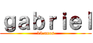 ｇａｂｒｉｅｌ (15 anos)