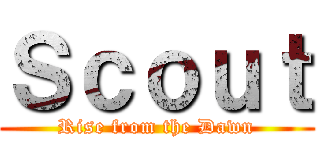 Ｓｃｏｕｔ (Rise from the Dawn)