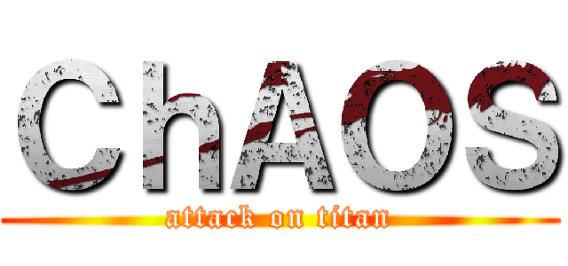 ＣｈＡＯＳ (attack on titan)