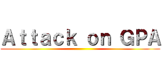Ａｔｔａｃｋ ｏｎ ＧＰＡ ()