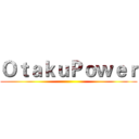 ＯｔａｋｕＰｏｗｅｒ ()