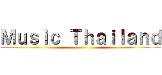 Ｍｕｓｉｃ Ｔｈａｉｌａｎｄ ()