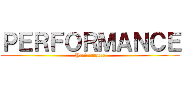 ＰＥＲＦＯＲＭＡＮＣＥ (Performance)