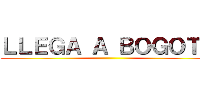 ＬＬＥＧＡ Ａ ＢＯＧＯＴＡ ()