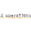 Ｘ ｏｐｅｒａｔｉｏｎｓ ()