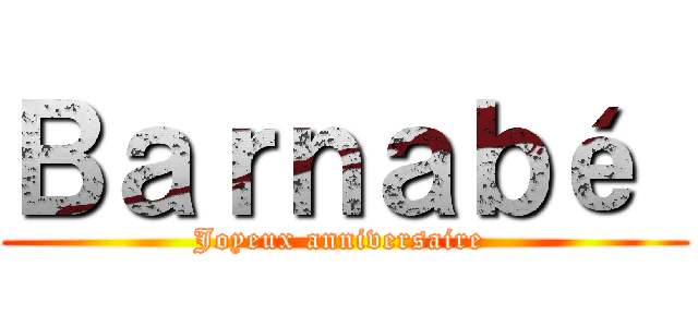 Ｂａｒｎａｂé  (Joyeux anniversaire )