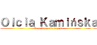 Ｏｌｃｉａ Ｋａｍｉńｓｋａ (To najlepsza siostrzyczka)