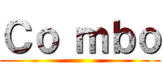 Ｃｏ ｍｂｏ ()