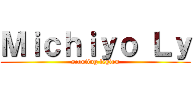 Ｍｉｃｈｉｙｏ Ｌｙ (scouting legion)