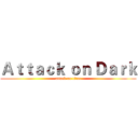 Ａｔｔａｃｋ ｏｎ Ｄａｒｋ (attack on titan)
