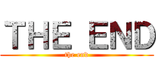 ＴＨＥ ＥＮＤ (the end)
