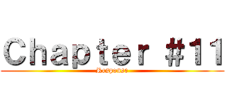 Ｃｈａｐｔｅｒ ＃１１ (Response)
