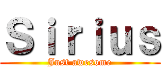 Ｓｉｒｉｕｓ (Just awesome)