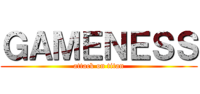 ＧＡＭＥＮＥＳＳ (attack on titan)