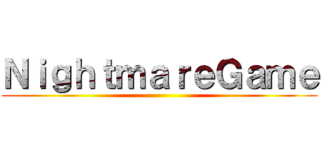 ＮｉｇｈｔｍａｒｅＧａｍｅ ()