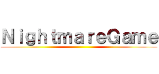 ＮｉｇｈｔｍａｒｅＧａｍｅ ()