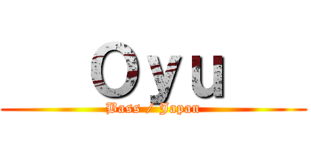    Ｏｙｕ    (Bass / Japan)