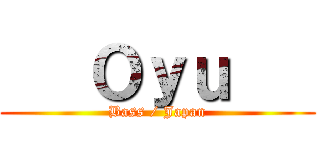    Ｏｙｕ    (Bass / Japan)