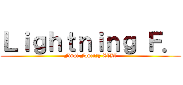 Ｌｉｇｈｔｎｉｎｇ Ｆ． (Final Fantasy XIII)