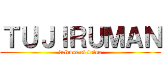 ＴＵＪＩＲＵＭＡＮ (defense of ketsu)