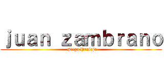 ｊｕａｎ ｚａｍｂｒａｎｏ ( Diego Pantoja)