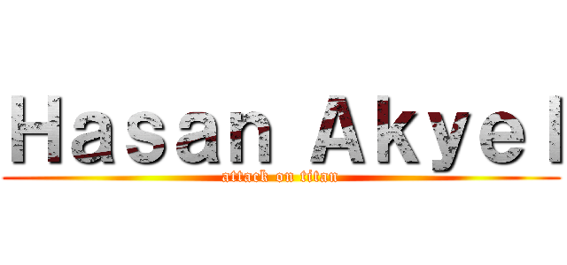 Ｈａｓａｎ Ａｋｙｅｌ (attack on titan)