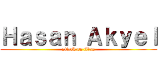 Ｈａｓａｎ Ａｋｙｅｌ (attack on titan)