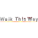 Ｗａｌｋ  Ｔｈｉｓ  Ｗａｙ ()