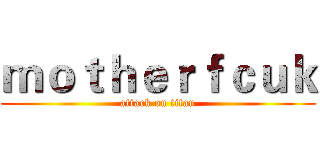ｍｏｔｈｅｒｆｃｕｋ (attack on titan)