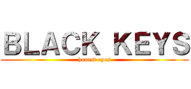 ＢＬＡＣＫ ＫＥＹＳ (honest eyes)
